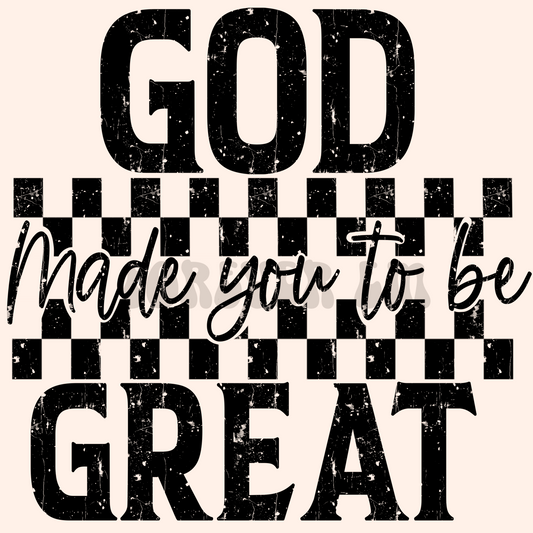 God made you to be great png